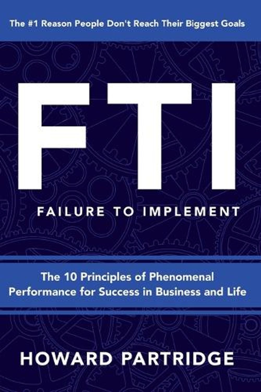 F.T.I. Failure to Implement by Howard Partridge - ISBN: 9781640951488