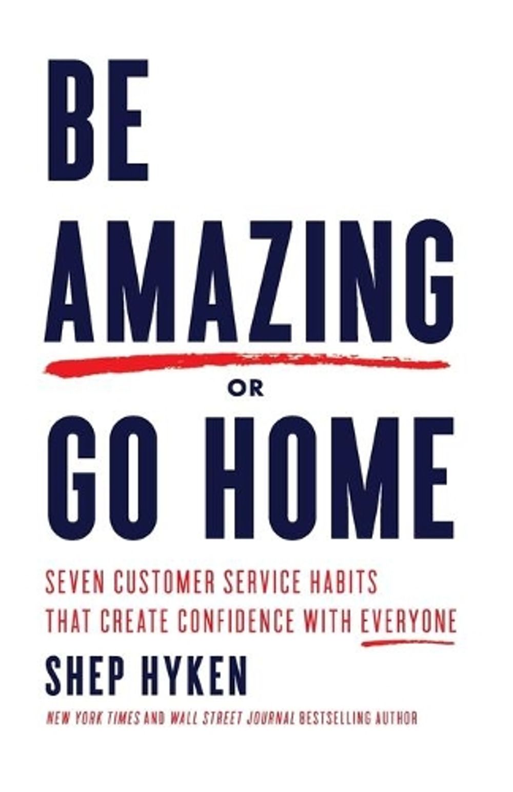 Be Amazing or Go Home by Shep Hyken - ISBN: 9781640951495