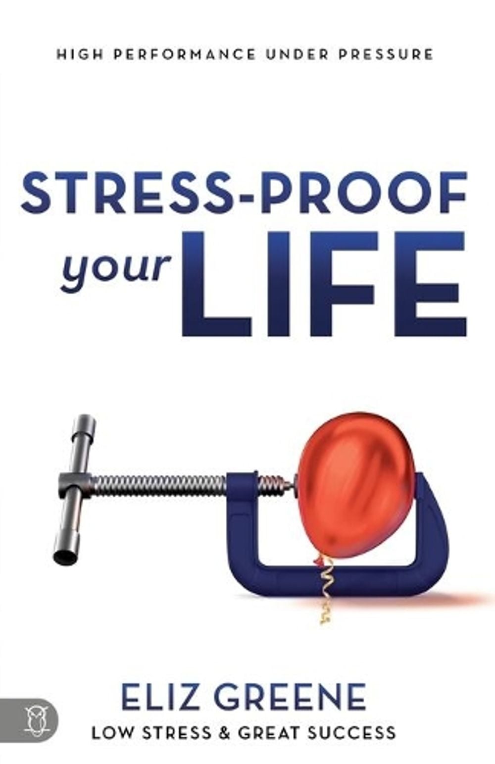 Stress-Proof Your Life by Eliz Greene - ISBN: 9781640951617