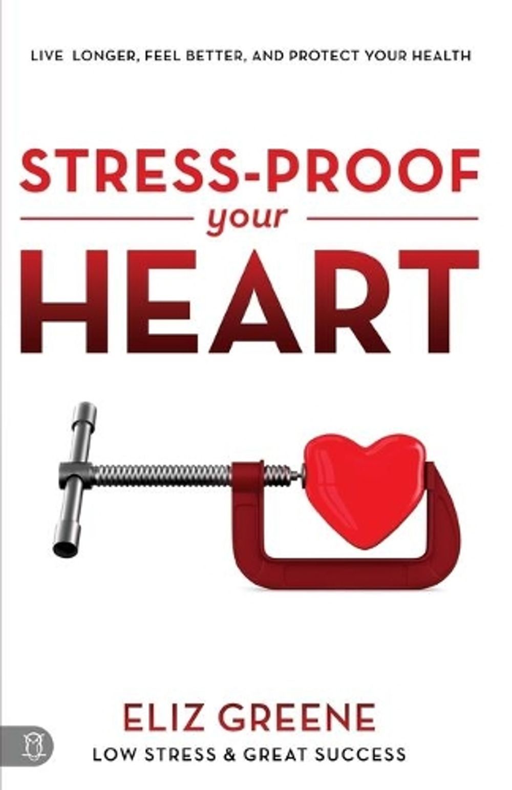 Stress-Proof Your Heart by Eliz Greene - ISBN: 9781640951631