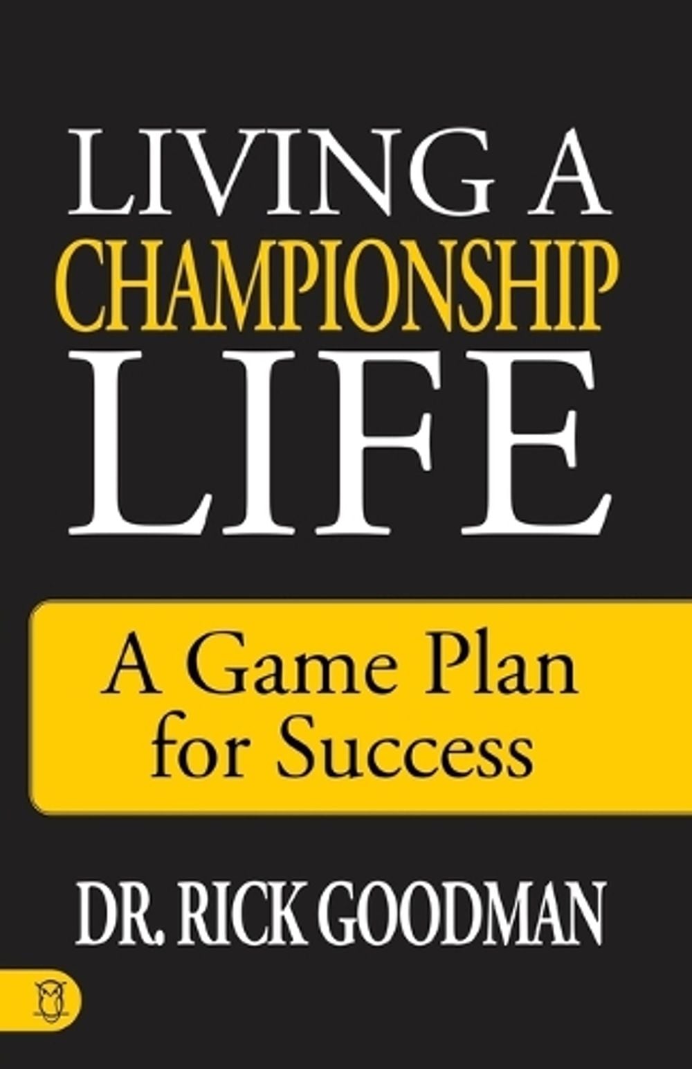 Living a Championship Life by Dr. Rick Goodman - ISBN: 9781640951952