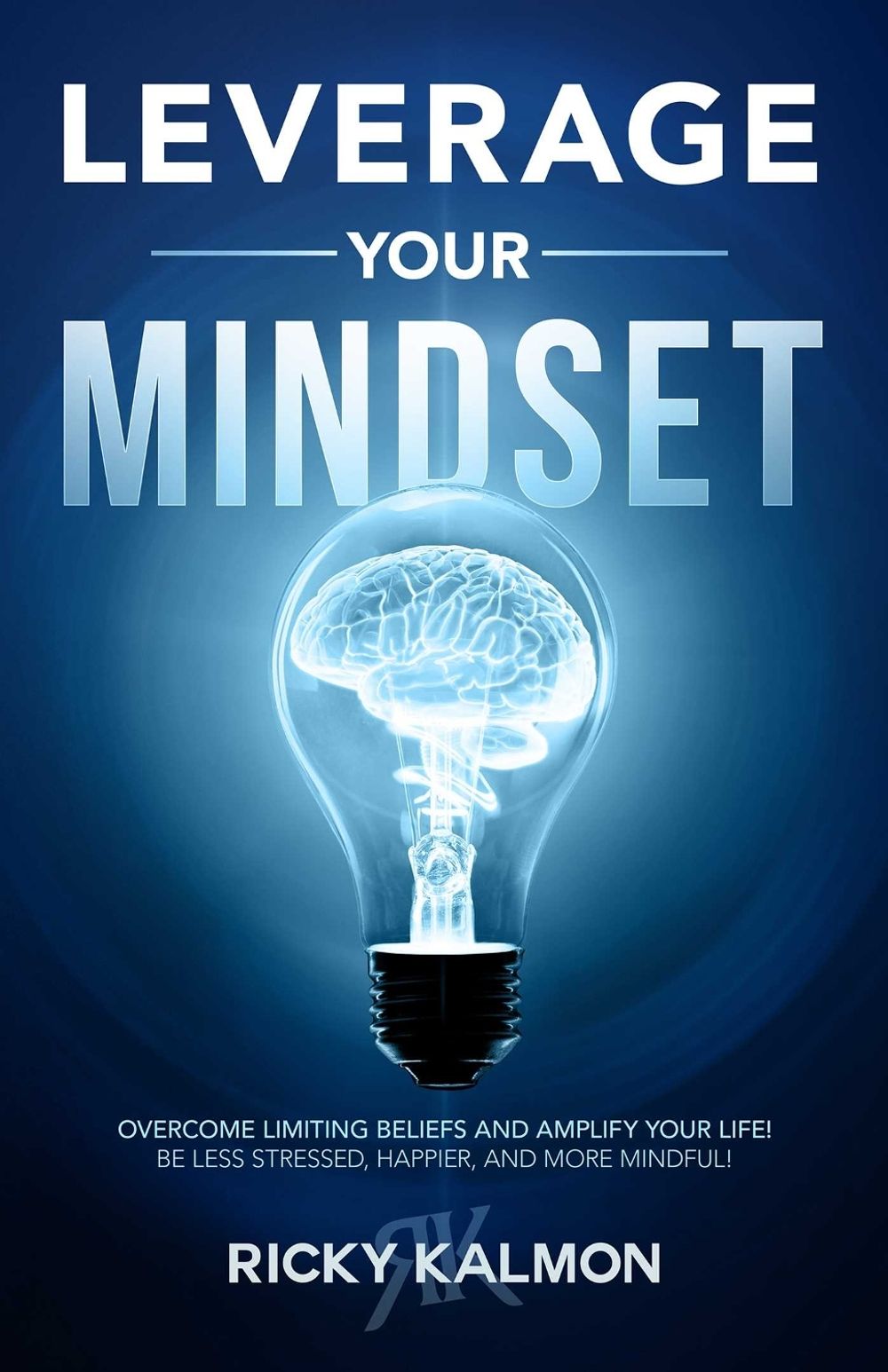 Leverage Your Mindset: Overcome Limiting Beliefs and Amplify Your Life! by Ricky Kalmon - ISBN: 9781640952164