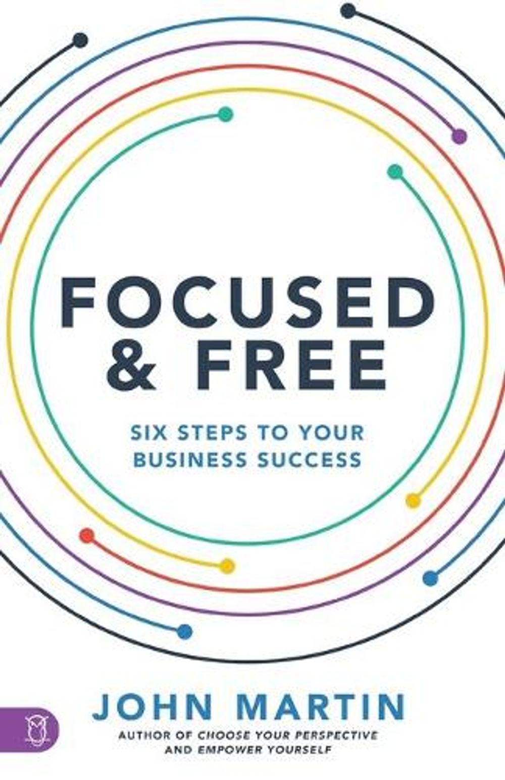 Focused and Free by John Martin - ISBN: 9781640952713