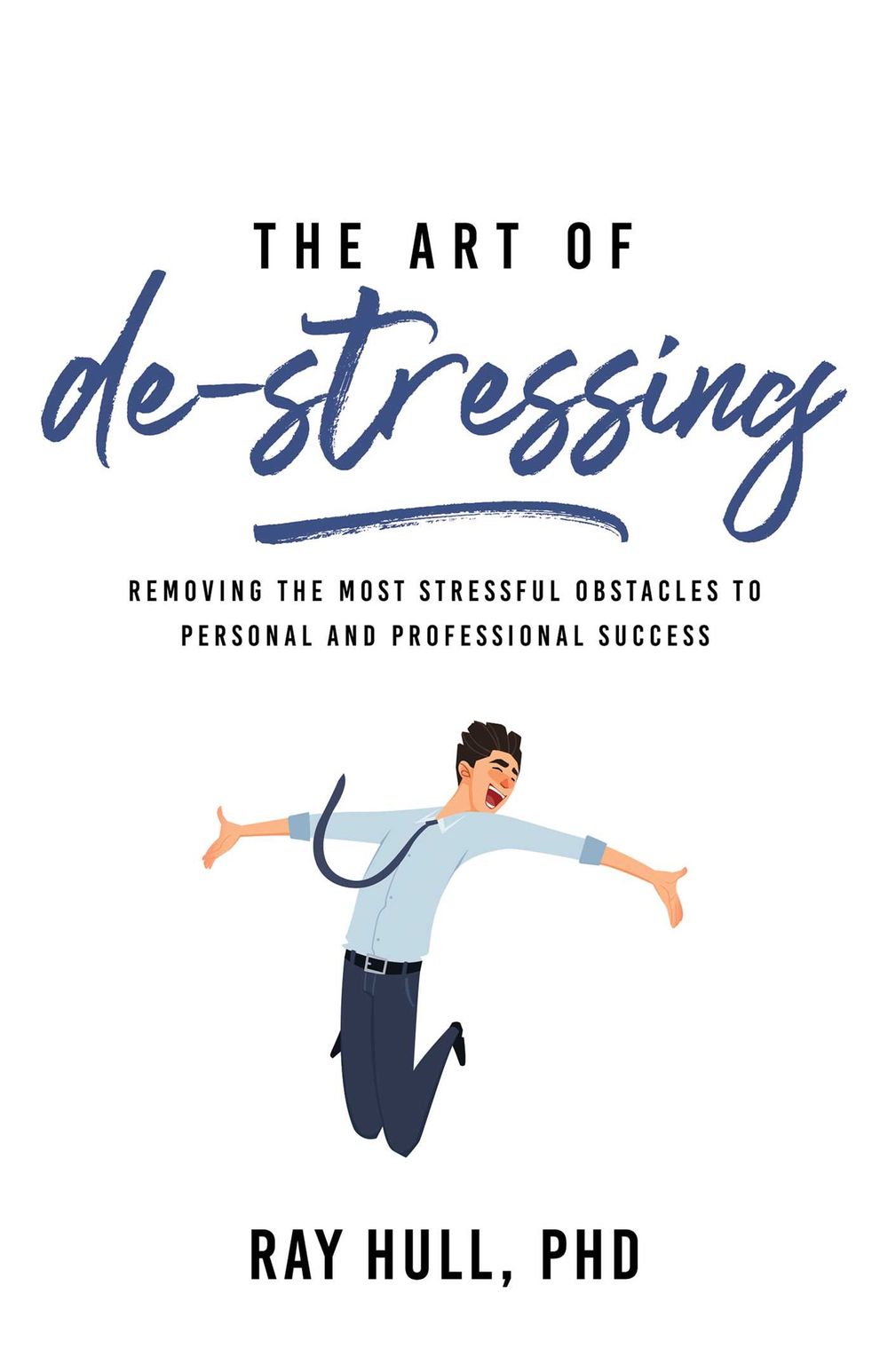 The Art of De-Stressing by Ray Hull, PhD - ISBN: 9781640953925