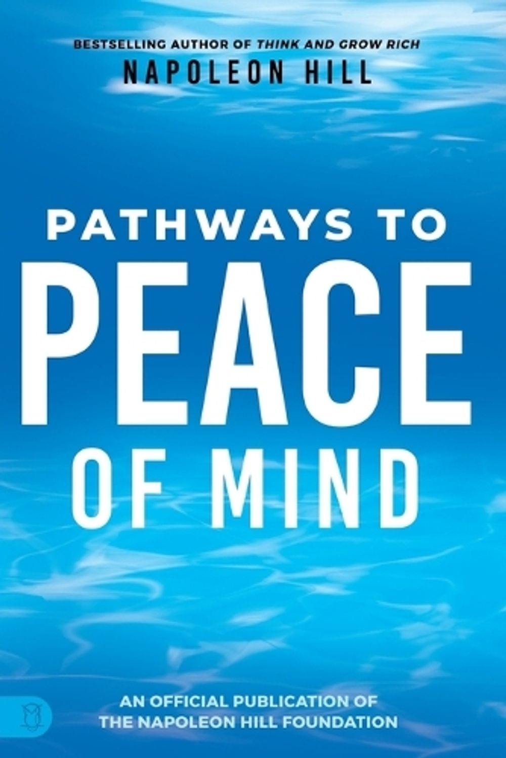 Napoleon Hill's Pathways to Peace of Mind by Napoleon Hill - ISBN: 9781640953987