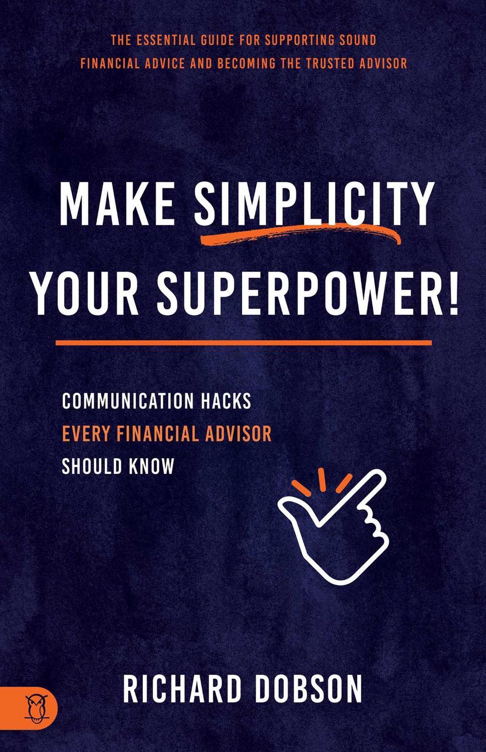 Make Simplicity Your Superpower! by Richard Dobson - ISBN: 9781640954199