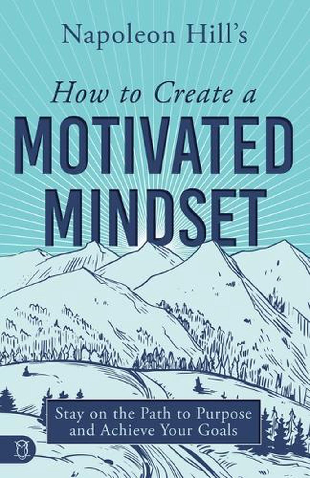 Napoleon Hill's How to Create a Motivated Mindset by Napoleon Hill - ISBN: 9781640954618