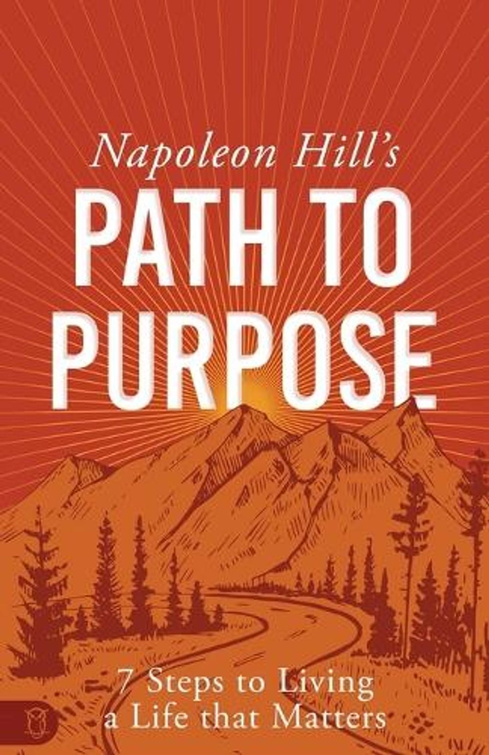 Napoleon Hill's Path to Purpose by Napoleon Hill - ISBN: 9781640954656