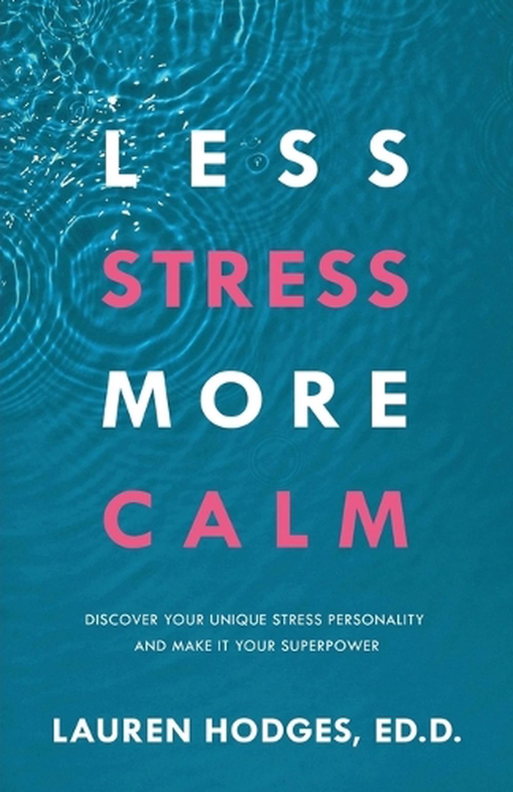 Less Stress, More Calm by Lauren Hodges, ED.D. - ISBN: 9781640954793