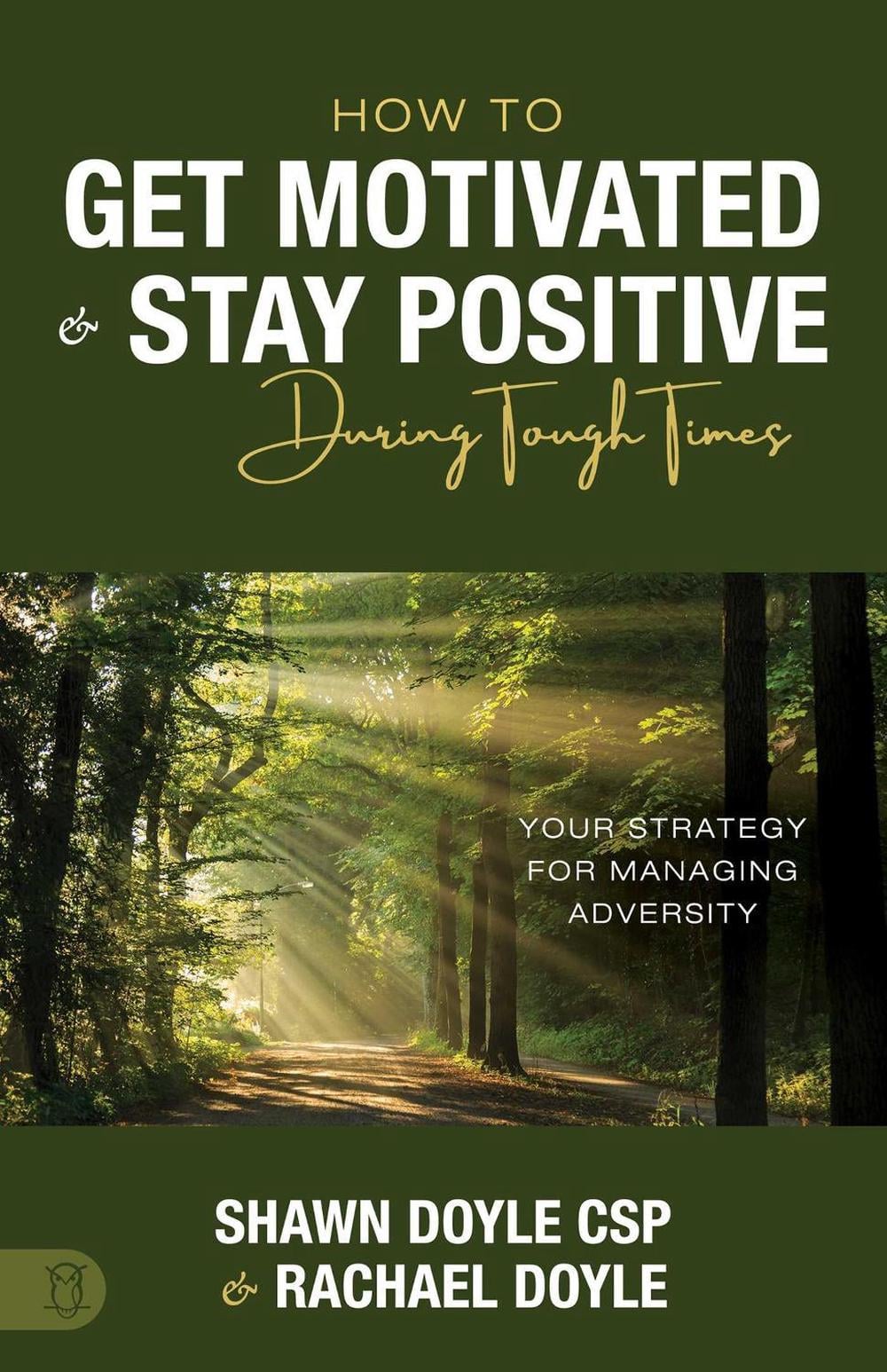 How to Get Motivated and Stay Positive During Tough Times by Shawn Doyle - ISBN: 9781640955318