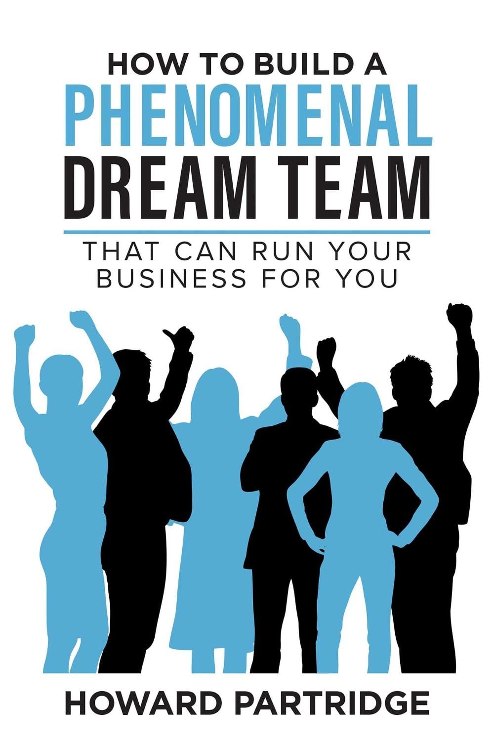 How to Build a Phenomenal Dream Team by Howard Partridge - ISBN: 9781640955462