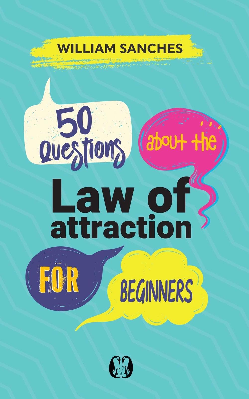 50 Questions about the Law of Attraction for Beginners by William Sanches - ISBN: 9781640956261