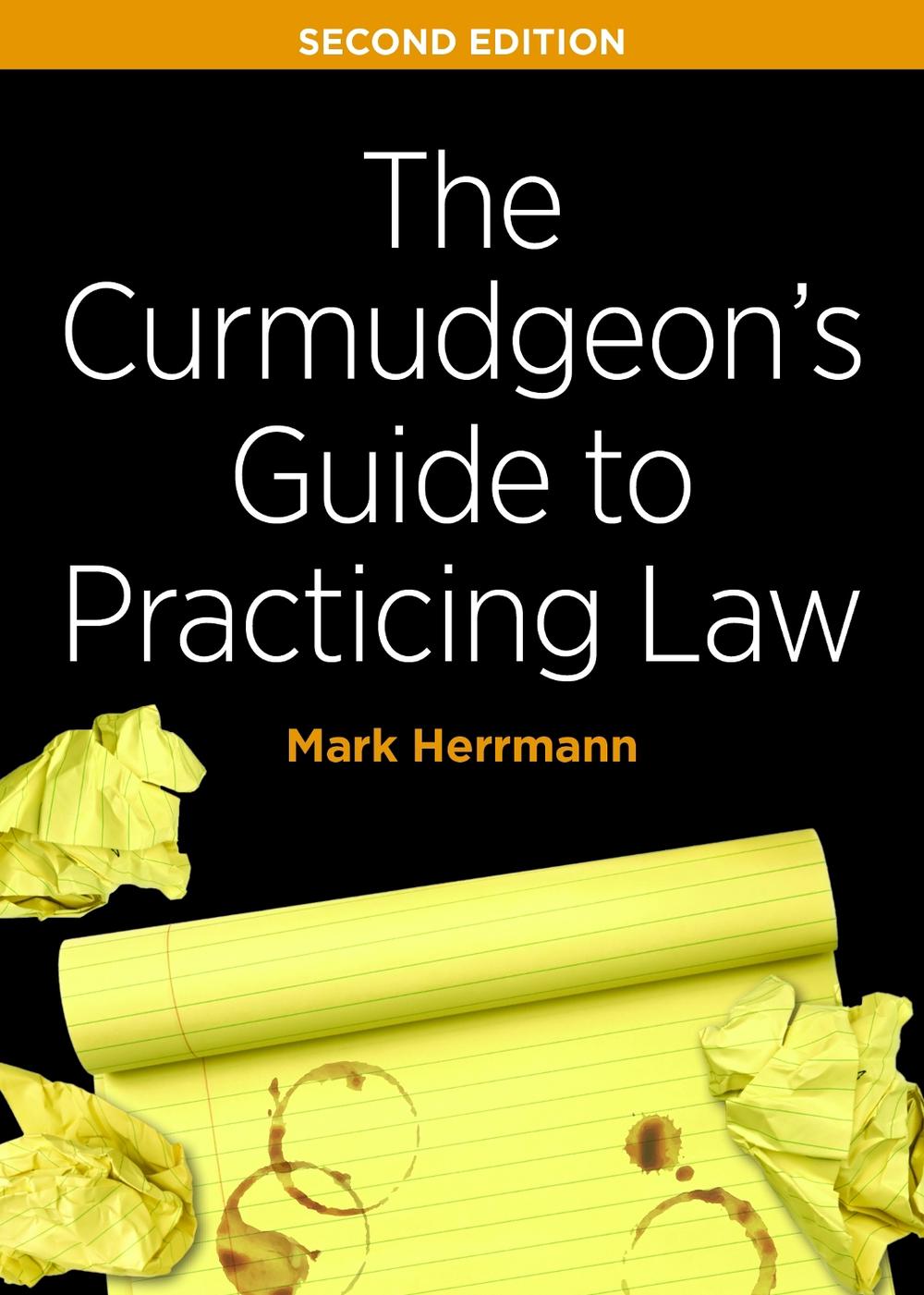 The Curmudgeon's Guide to Practicing Law, Second Edition by Mark Edward Herrmann - ISBN: 9781641054331