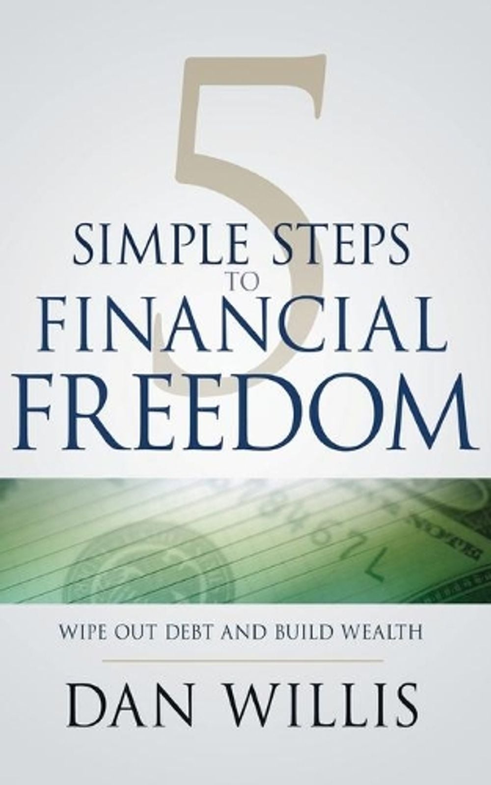 5 Simple Steps to Financial Freedom by Dan Willis - ISBN: 9781641231565