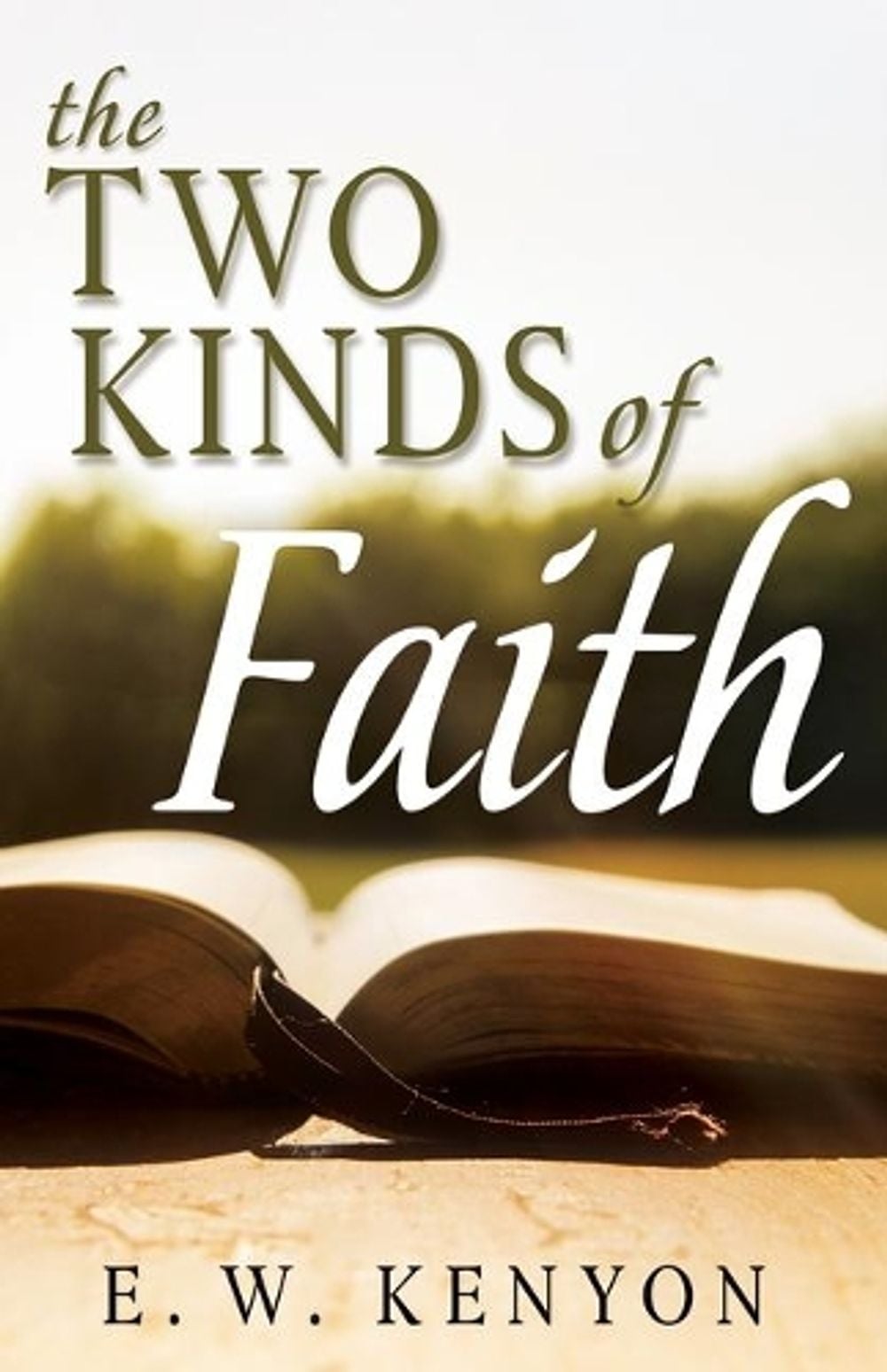The Two Kinds of Faith by E.W. Kenyon - ISBN: 9781641236232