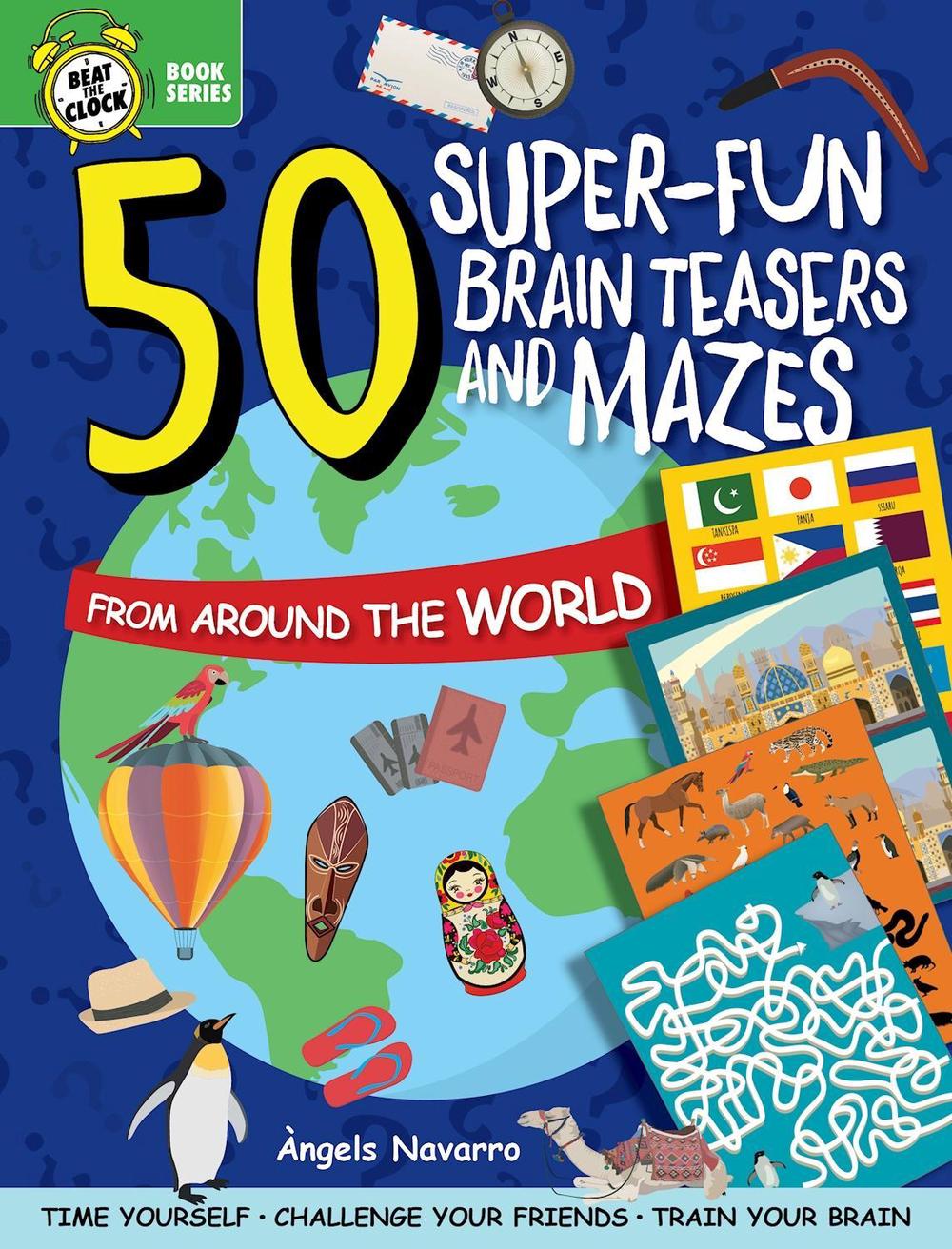 50 Super-Fun Brain Teasers and Mazes from Around the World by Angels Navarro - ISBN: 9781641241533