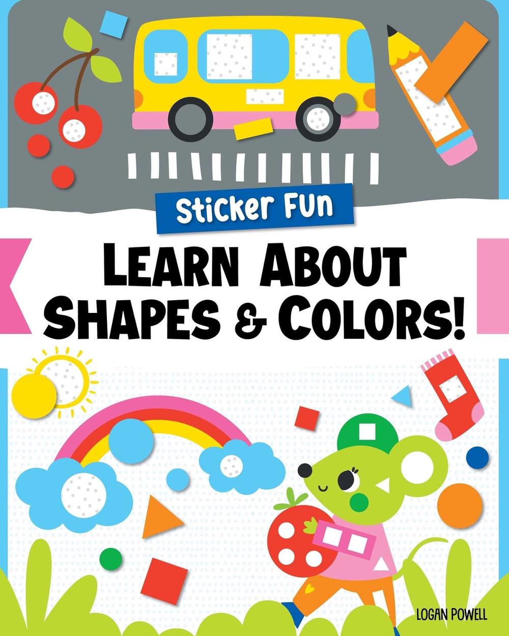 Sticker Fun: Learn About Shapes & Colors! by Logan Powell - ISBN: 9781641244107