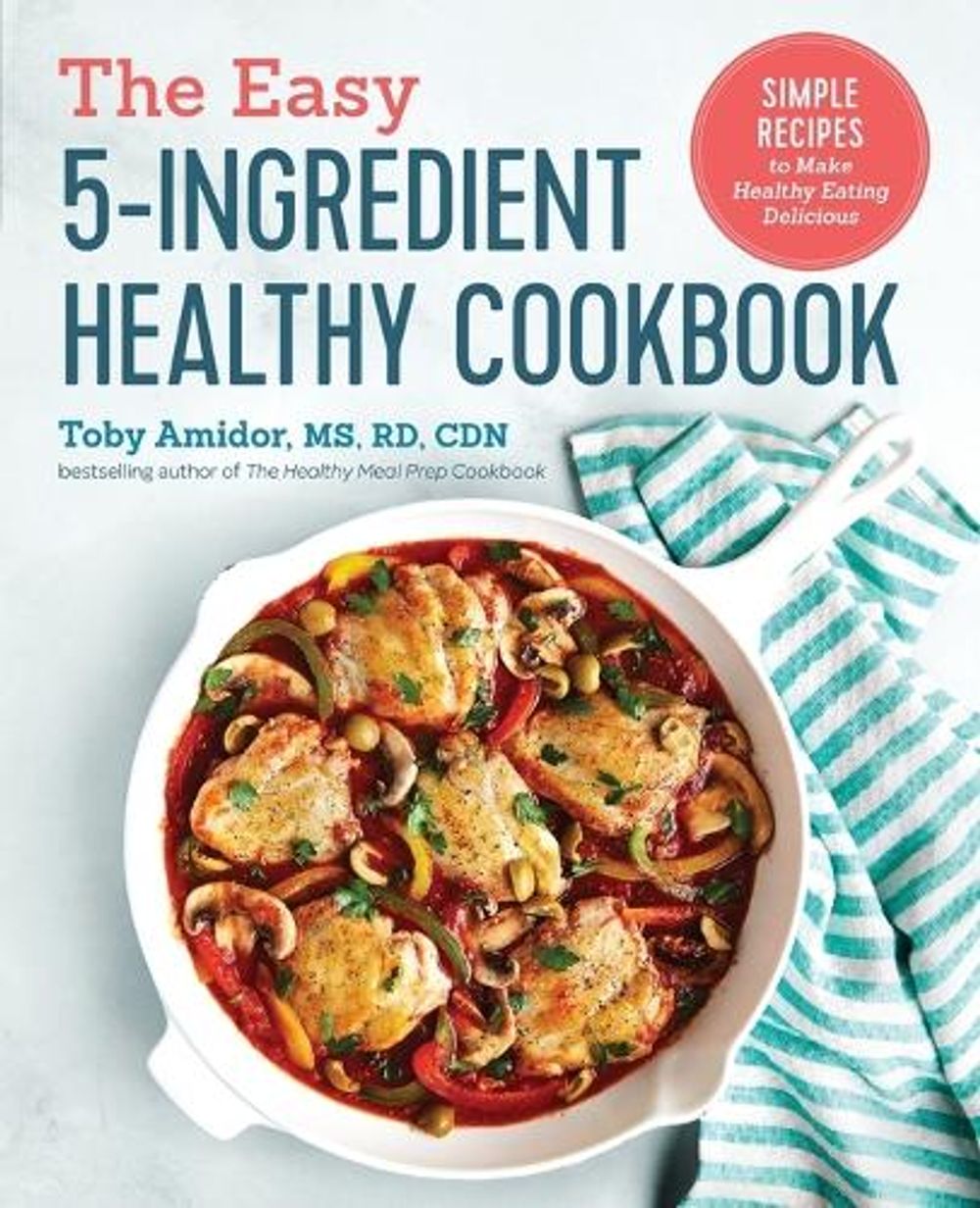 The Easy 5-Ingredient Healthy Cookbook by Toby Amidor MS, RD, CDN - ISBN: 9781641520041