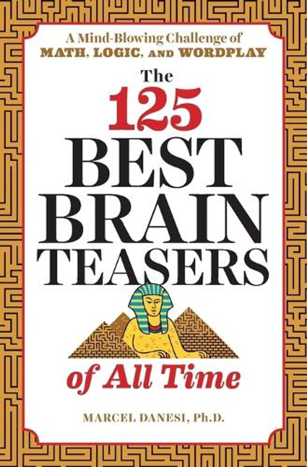 The 125 Best Brain Teasers of All Time by Marcel Danesi - ISBN: 9781641520089
