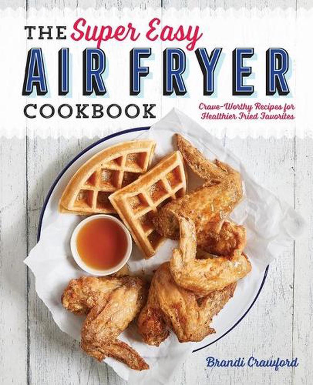 The Super Easy Air Fryer Cookbook, 9781641520492