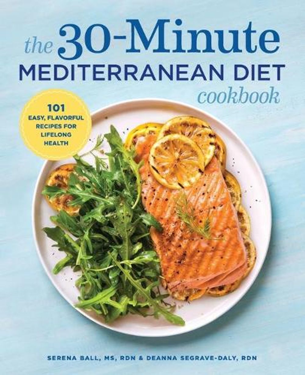 The 30-Minute Mediterranean Diet Cookbook by Serena Ball RD - ISBN: 9781641520935