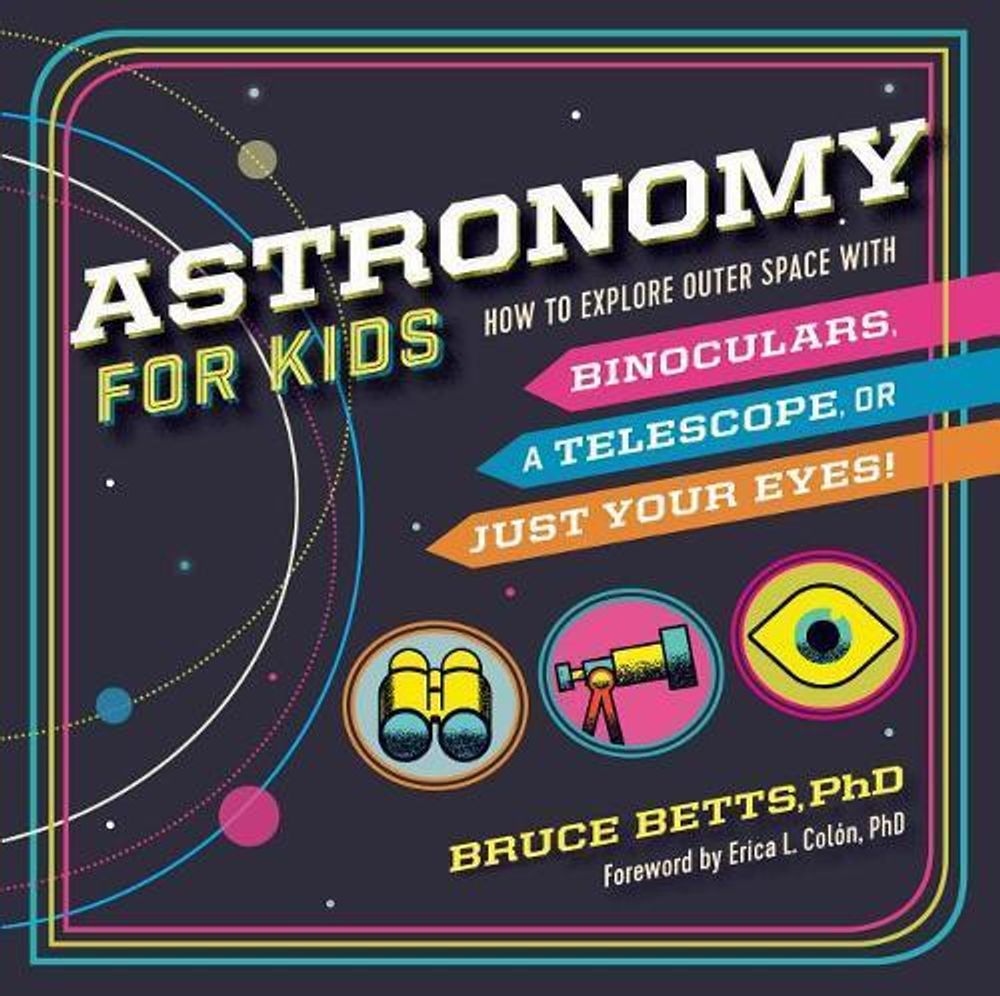 Astronomy for Kids by Dr. Bruce Betts - ISBN: 9781641521437