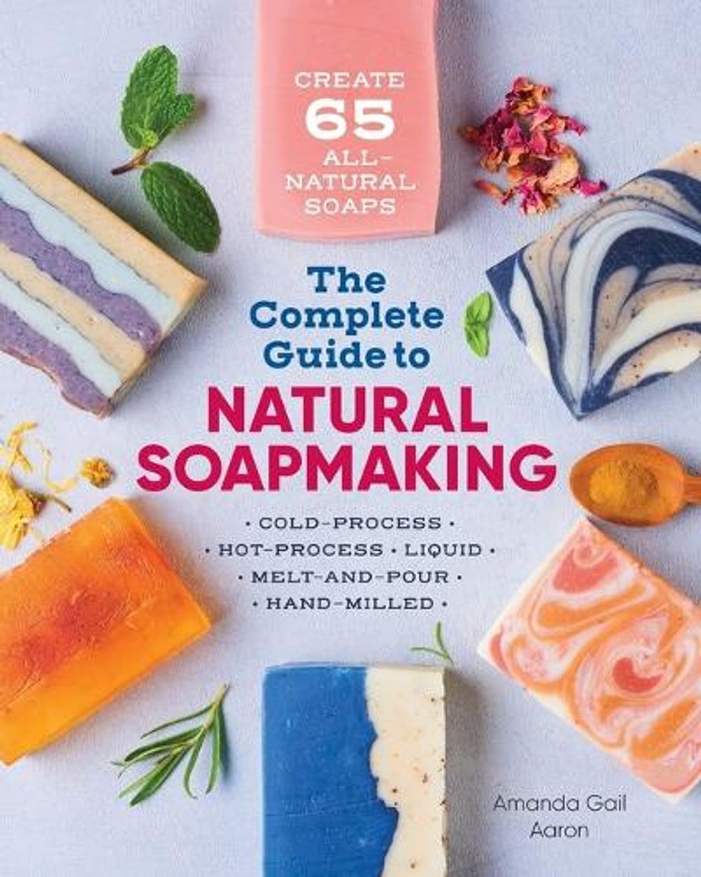 The Complete Guide to Natural Soap Making by Amanda Gail Aaron - ISBN: 9781641521543