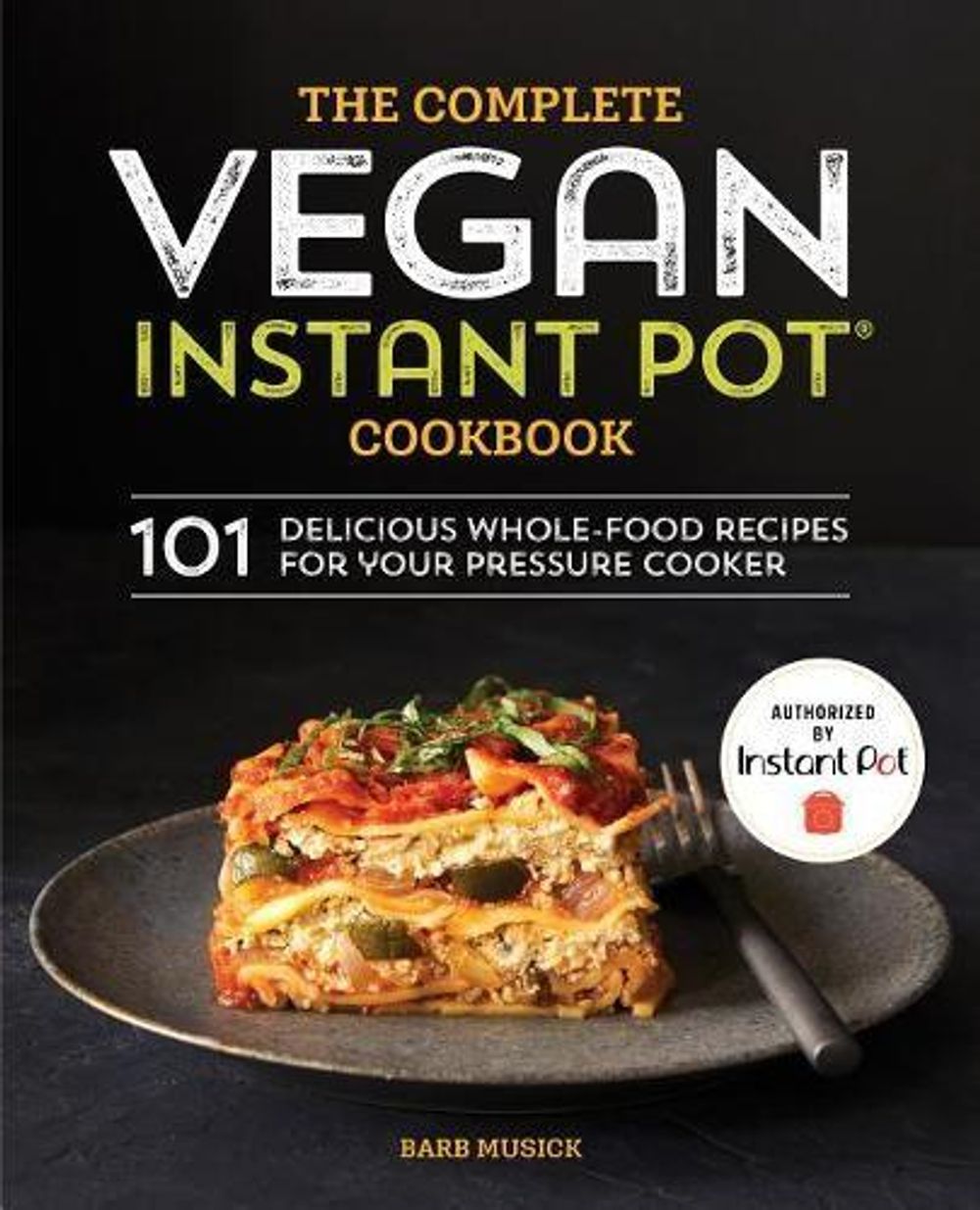 The Complete Vegan Instant Pot Cookbook by Barb Musick - ISBN: 9781641521628
