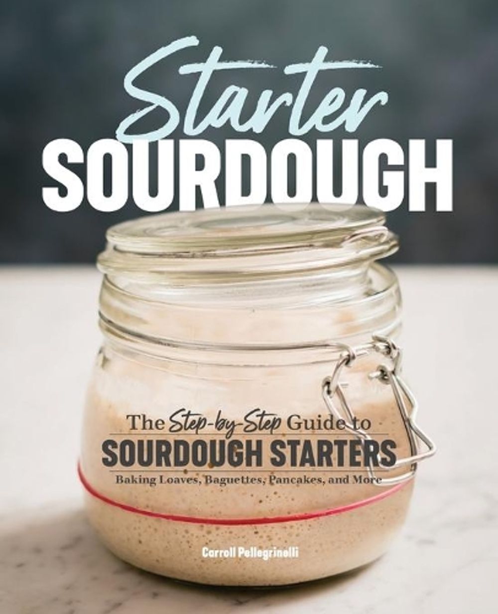 Starter Sourdough by Carroll Pellegrinelli - ISBN: 9781641521642