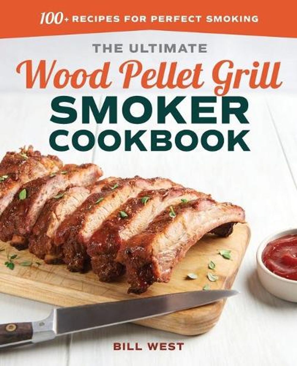 The Ultimate Wood Pellet Grill Smoker Cookbook by Bill West - ISBN: 9781641522175