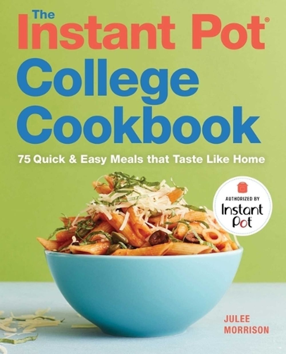 The Instant Pot® College Cookbook by Julee Morrison - ISBN: 9781641522595