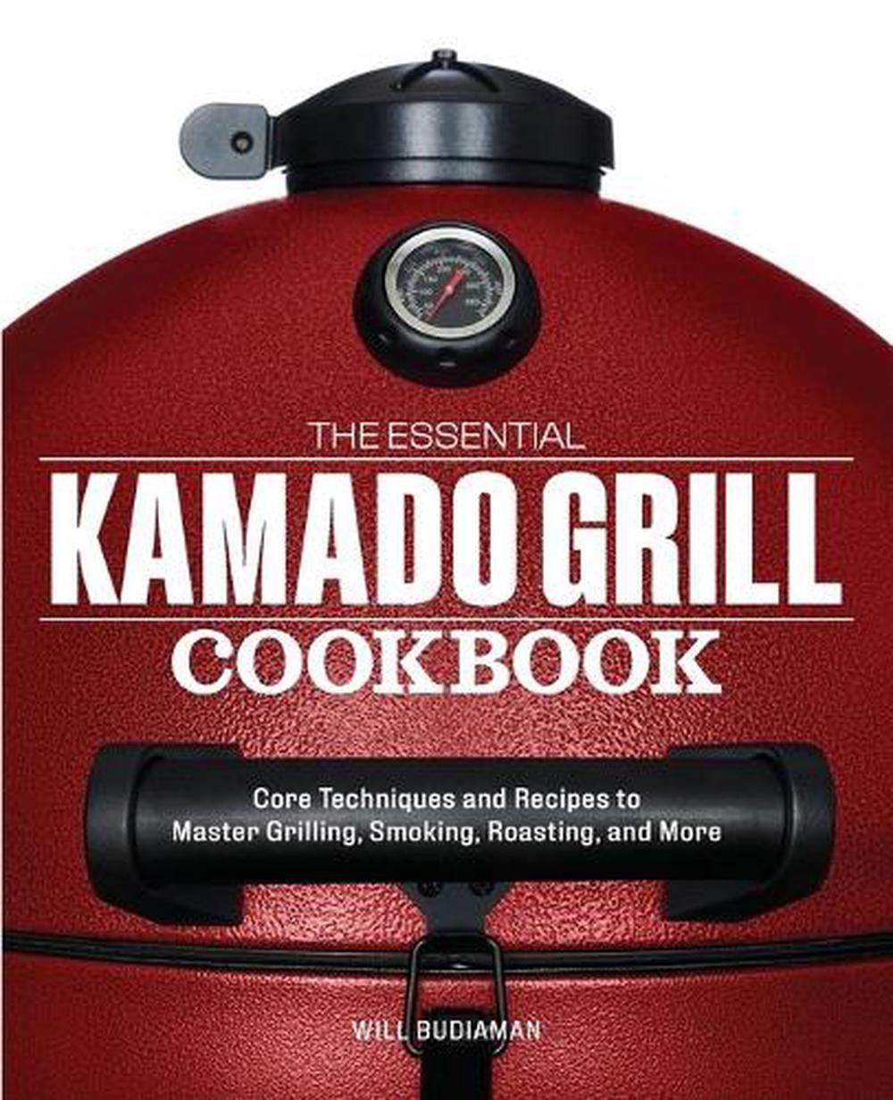 The Essential Kamado Grill Cookbook, 9781641522922