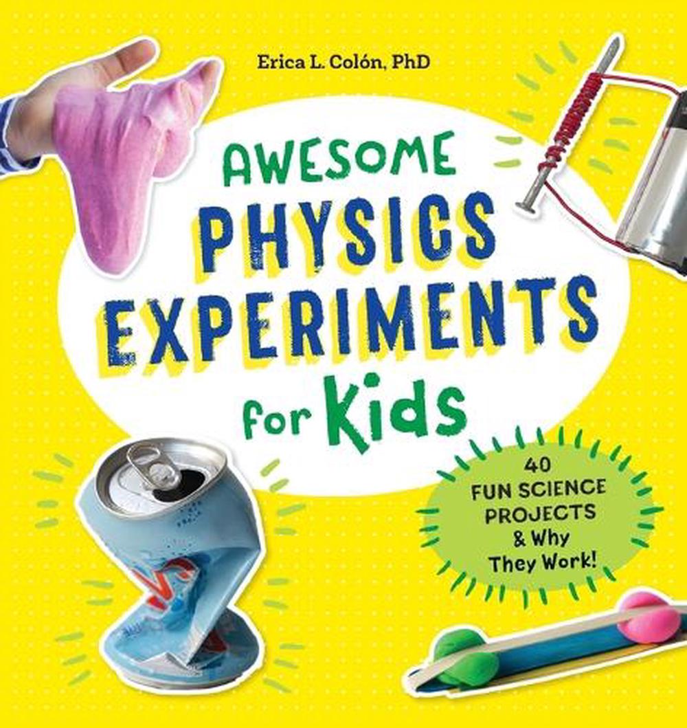 Awesome Physics Experiments for Kids by Erica l. Colón PhD - ISBN: 9781641522984