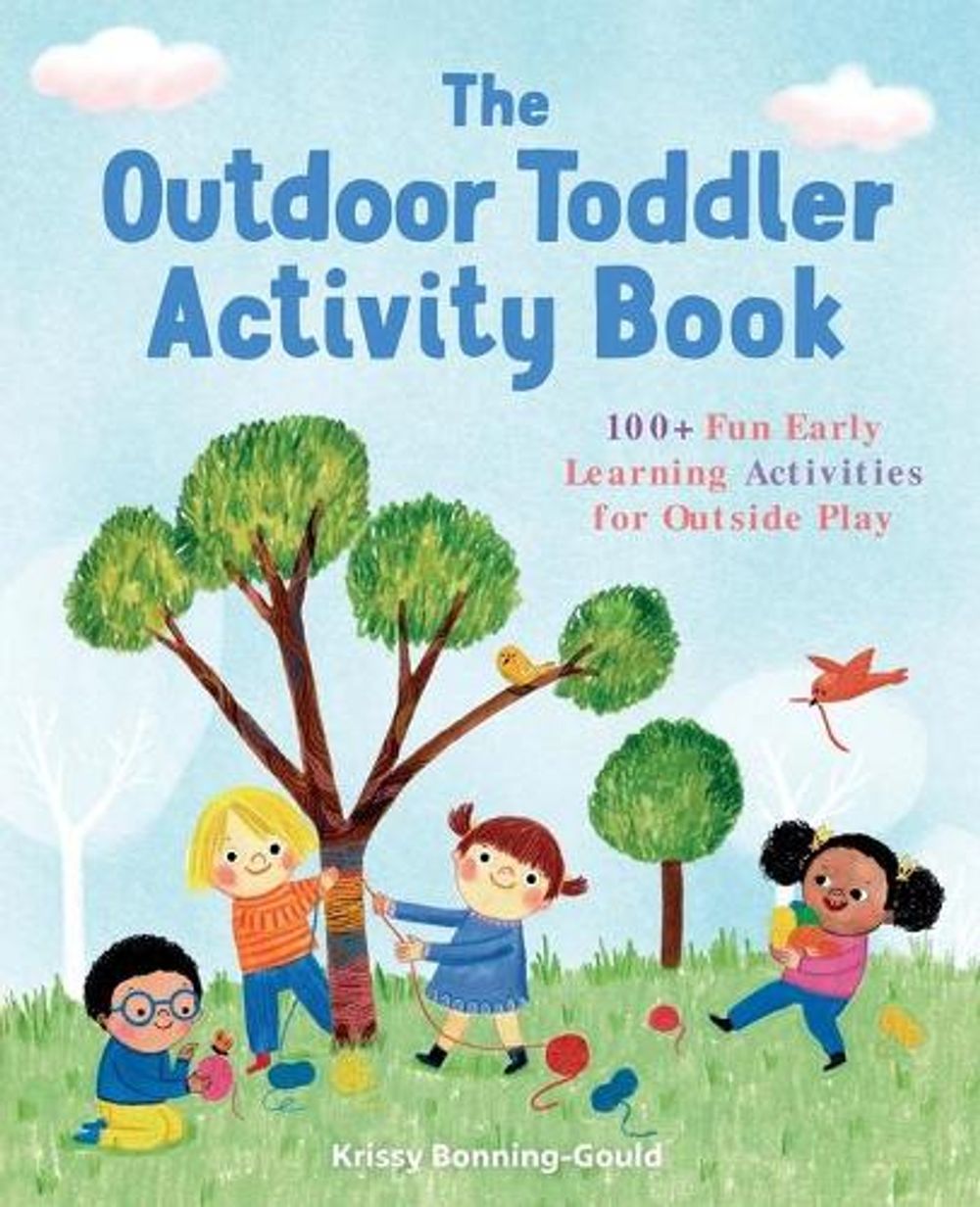 The Outdoor Toddler Activity Book by Krissy Bonning-Gould - ISBN: 9781641523516
