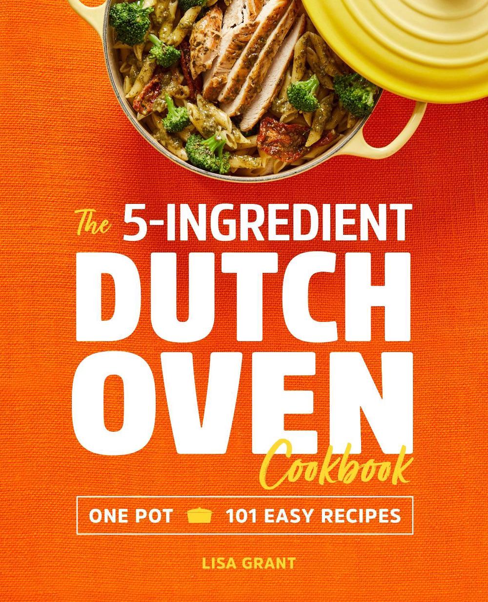 The 5-Ingredient Dutch Oven Cookbook by Lisa Grant - ISBN: 9781641523868