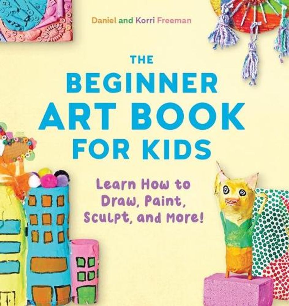 The Beginner Art Book for Kids by Freeman - ISBN: 9781641524124