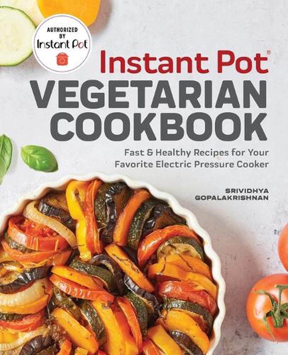 Instant Pot® Vegetarian Cookbook by Srividhya Gopalakrishnan - ISBN: 9781641524223