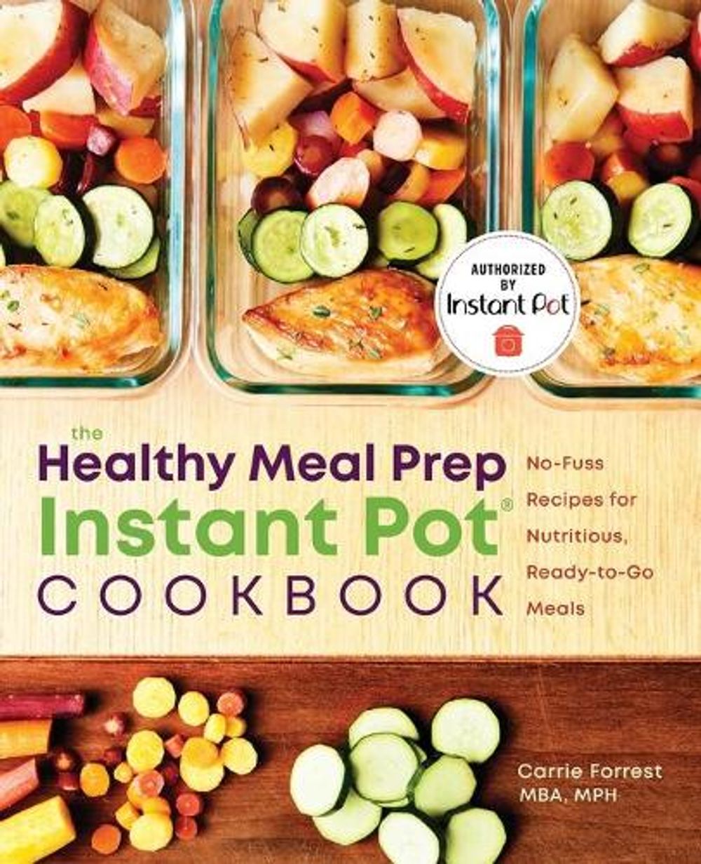 The Healthy Meal Prep Instant Pot® Cookbook by Carrie Forrest - ISBN: 9781641524254