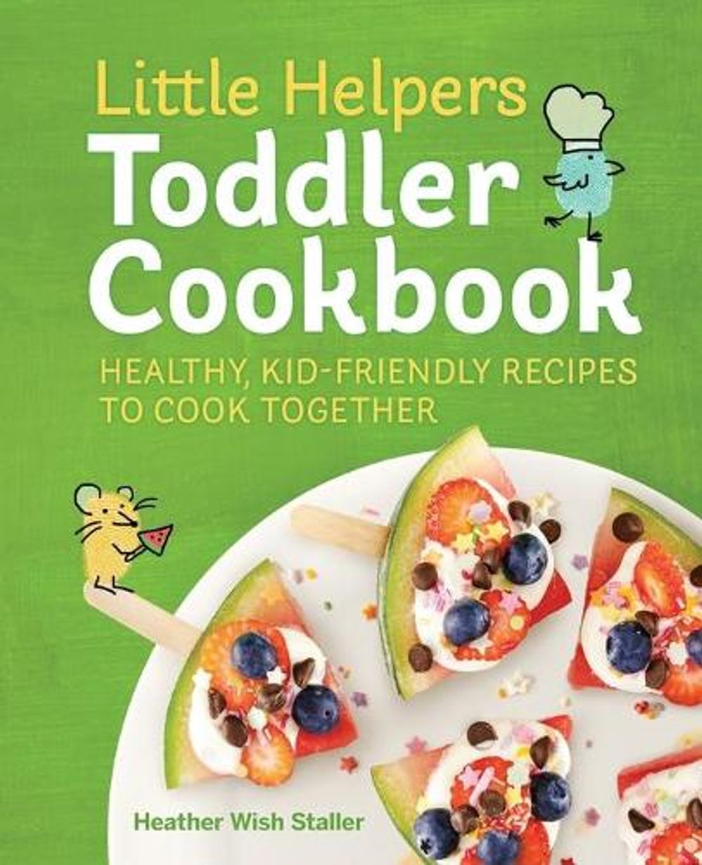 Little Helpers Toddler Cookbook by Heather Wish Staller - ISBN: 9781641524766