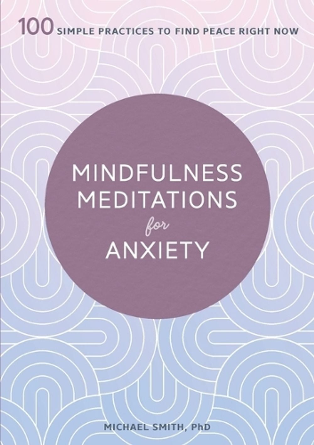 Mindfulness Meditations for Anxiety by Michael Smith - ISBN: 9781641524841