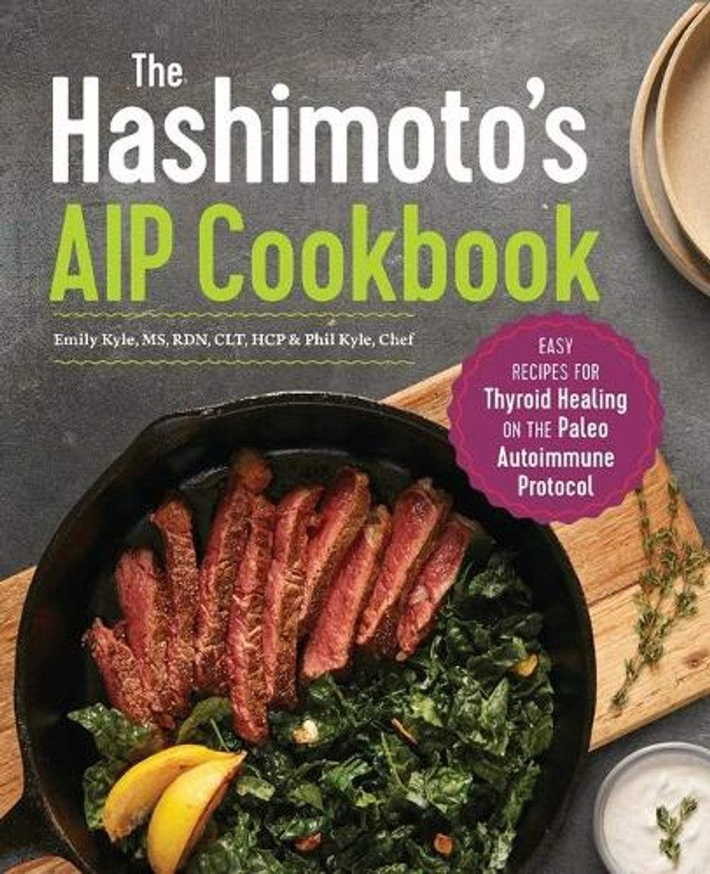 The Hashimoto's AIP Cookbook by Chef Phil Kyle - ISBN: 9781641524889