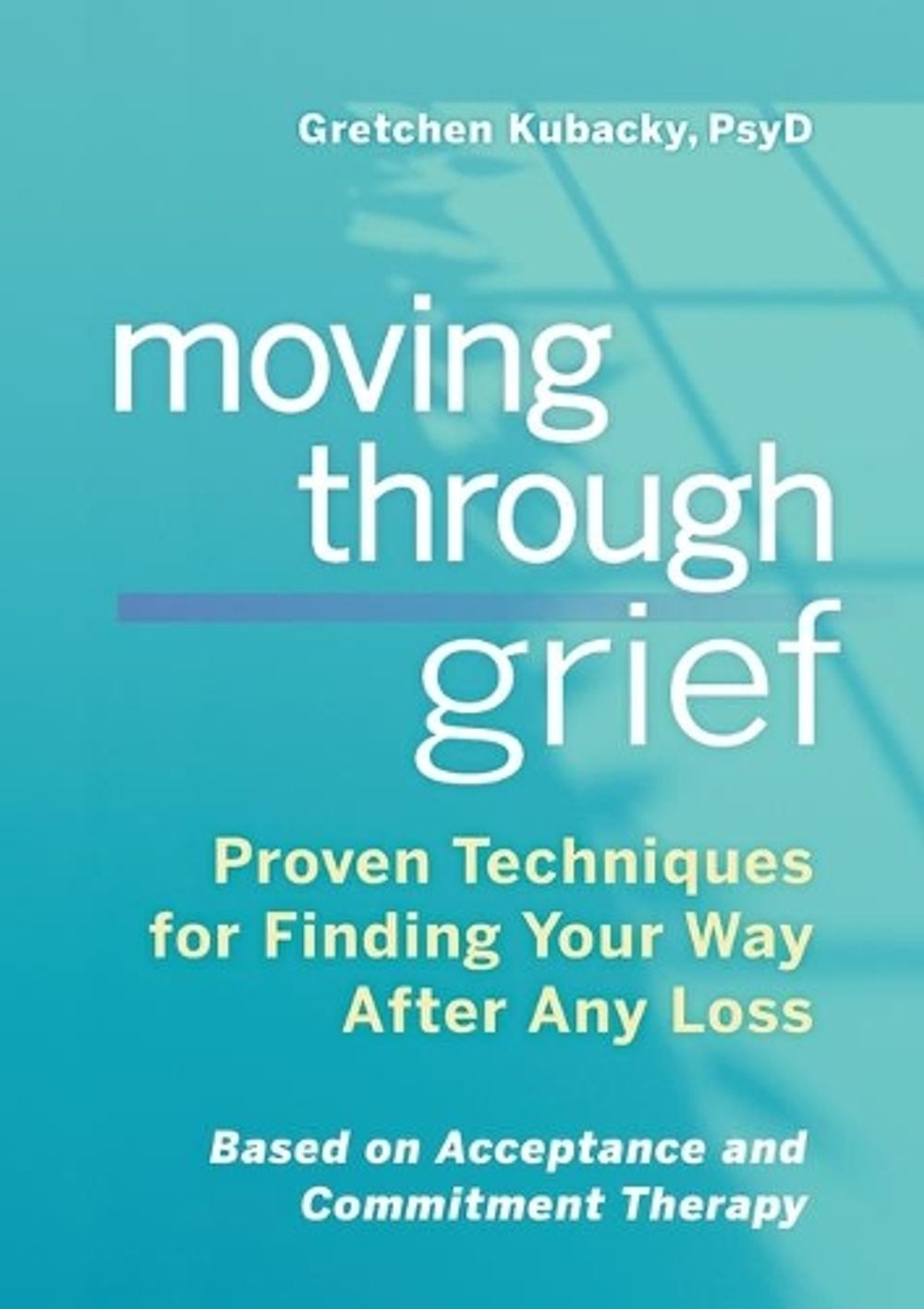 Moving Through Grief by Gretchen Kubacky PsyD - ISBN: 9781641525039