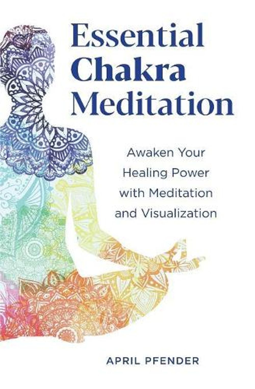 Essential Chakra Meditation by April Pfender - ISBN: 9781641525152
