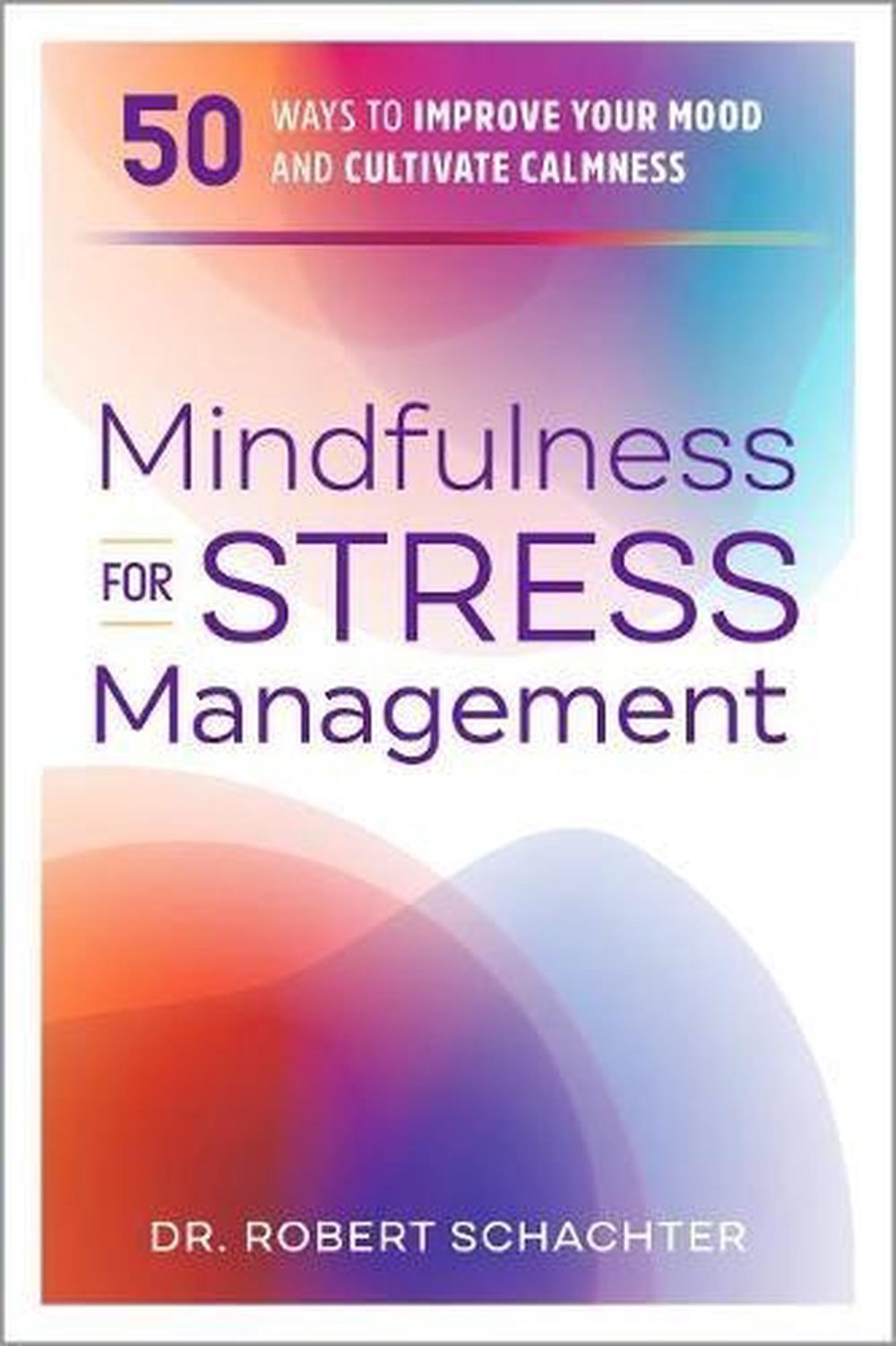 Mindfulness for Stress Management by Dr. Robert Schachter - ISBN: 9781641525695