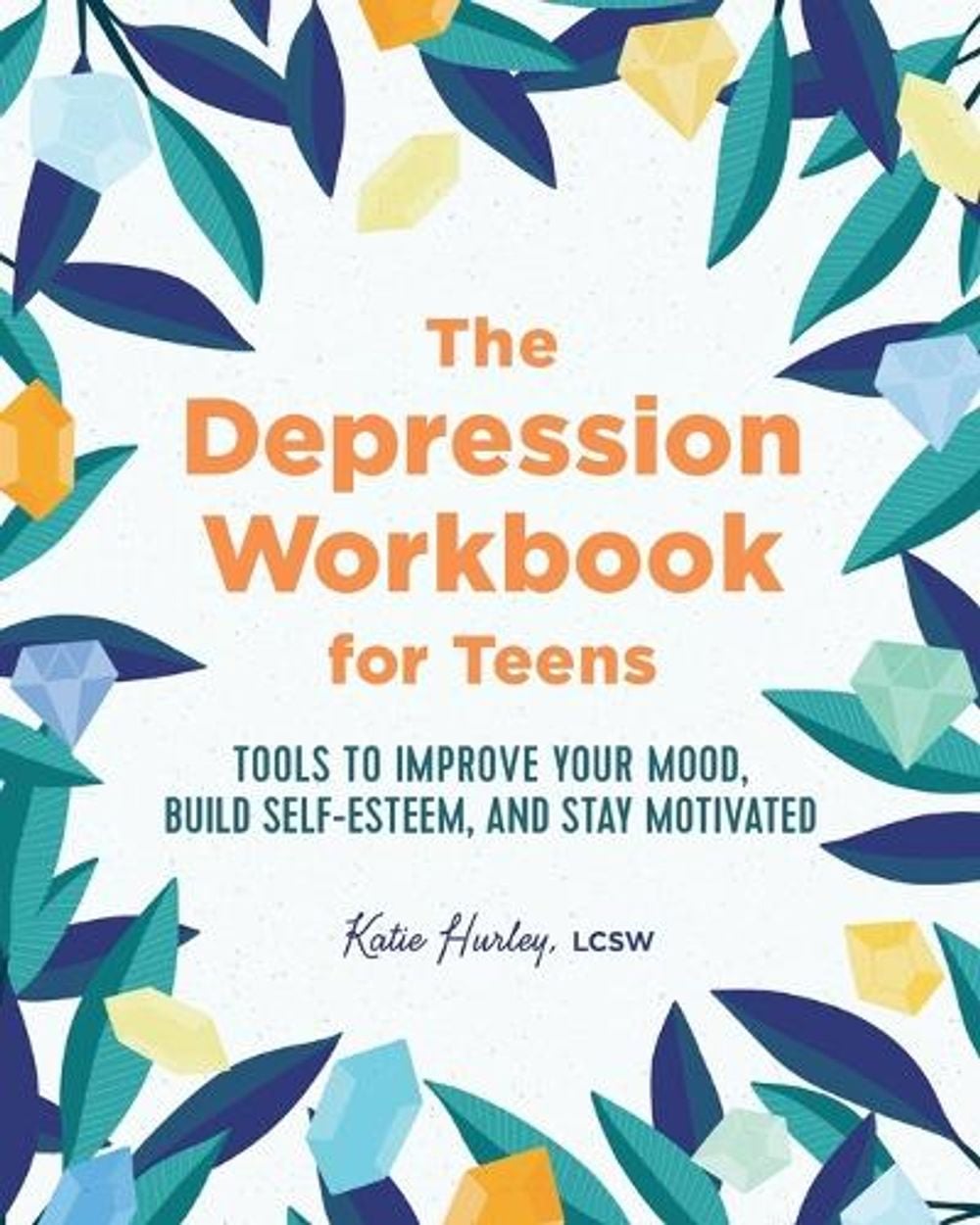 The Depression Workbook for Teens by Katie Hurley LCSW - ISBN: 9781641525770