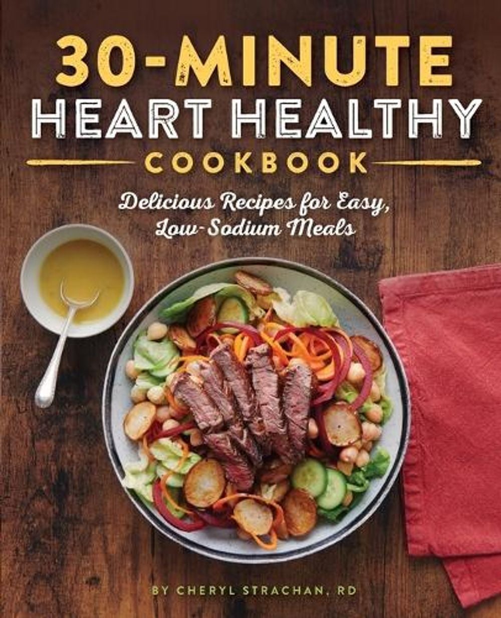 30-Minute Heart Healthy Cookbook by Cheryl Strachan RD - ISBN: 9781641526326