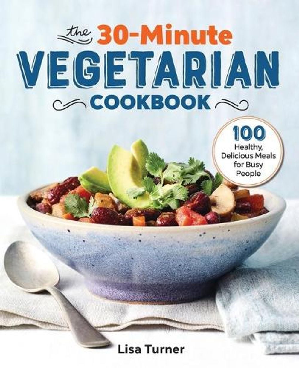 The 30-Minute Vegetarian Cookbook by Lisa Turner - ISBN: 9781641526456