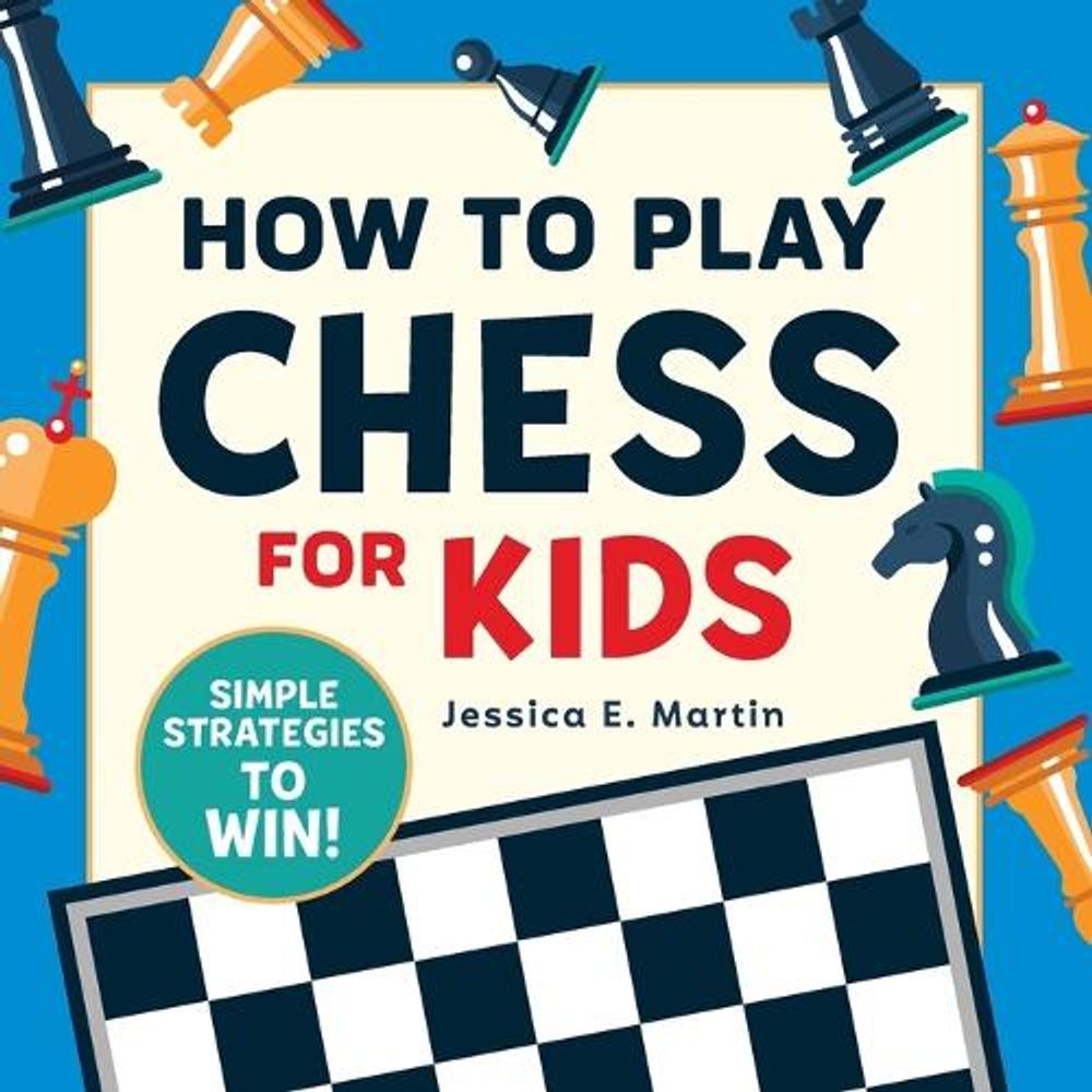 How to Play Chess for Kids by Jessica E. Martin - ISBN: 9781641526920