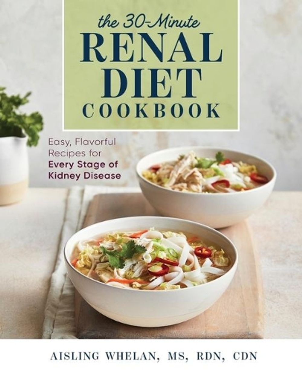 30-Minute Renal Diet Cookbook by Aisling Whelan MS, RDN, CDN - ISBN: 9781641526968