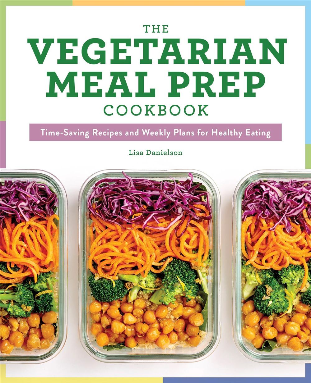 The Vegetarian Meal Prep Cookbook by Lisa Danielson - ISBN: 9781641526982